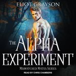 The Alpha Experiment : Mismatched Mates Series, Book 3 cover image