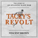 Tacky's revolt : the story of an Atlantic slave war cover image