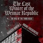The last winter of the weimar republic. The Rise of the Third Reich cover image