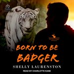 Born to Be Badger : Honey Badger Chronicles cover image