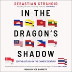 In the dragon's shadow. Southeast Asia in the Chinese Century cover image