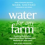 Water for any farm : applying restoration agriculture water management methods on your farm cover image