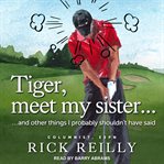 Tiger, meet my sister .. : ... and other things I probably shouldn't have said cover image