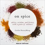 On spice : advice, wisdom, and history with a grain of saltiness cover image