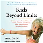 Kids beyond limits : the Anat Baniel method for awakening the brain and transforming the life of your child with special needs cover image