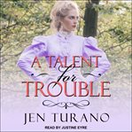 A Talent for Trouble : Ladies of Distinction Series, Book 3 cover image