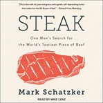 Steak. One Man's Search for the World's Tastiest Piece of Beef cover image