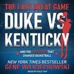 The last great game : duke vs. kentucky and the 2.1 seconds that changed basketball cover image