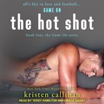 The Hot Shot : Game On Series, Book 4 cover image