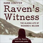 Raven's witness : the Alaska life of Richard K. Nelson cover image