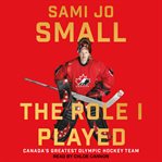 The role i played. Canada's Greatest Olympic Hockey Team cover image