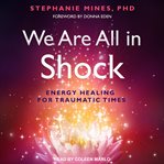 We are all in shock. Energy Healing for Traumatic Times cover image