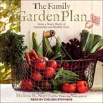 The family garden plan. Grow a Year's Worth of Sustainable and Healthy Food cover image
