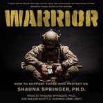 Warrior. How to Support Those Who Protect Us cover image