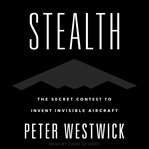 Stealth : the secret contest to invent invisible aircraft cover image