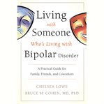 Living with someone who's living with bipolar disorder : a practical guide for family, friends, and coworkers cover image