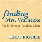 Finding mrs. warnecke. The Difference Teachers Make cover image