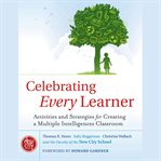 Celebrating every learner : activities and strategies for creating a multiple intelligences classroom cover image
