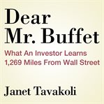 Dear mr. buffett : what an investor learns 1,269 miles from wall street cover image