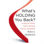 What's holding you back?. 10 Bold Steps that Define Gutsy Leaders cover image