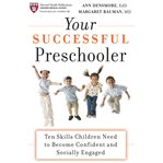 Your successful preschooler : ten skills children need to become confident and socially engaged cover image