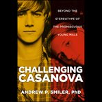 Challenging Casanova : beyond the stereotype of the promiscuous young male cover image