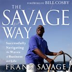 The savage way. Successfully Navigating the Waves of Business and Life cover image