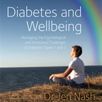 Diabetes and wellbeing : managing the psychological and emotional challenges of diabetes types 1 and 2 cover image