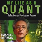 My life as a quant : reflections on physics and finance cover image