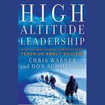 High altitude leadership : what the world's most forbidding peaks teach us about success cover image