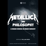 Metallica and philosophy. A Crash Course in Brain Surgery cover image