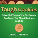 Tough cookies : leadership lessons from 100 years of the Girl Scouts cover image