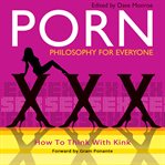 Porn - philosophy for everyone : how to think with kink cover image