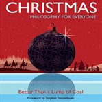Christmas - philosophy for everyone : better than a lump of coal cover image