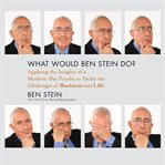 What would Ben Stein do? : applying the insights of a modern-day pundit to tackle the challenges of business and life cover image