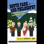 South park and philosophy : you know, i learned something today cover image