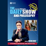 The daily show and philosophy : moments of zen in the art of fake news cover image