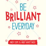 Be Brilliant Every Day cover image
