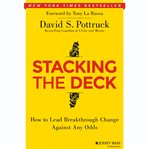 Stacking the deck : how to lead breakthrough change against any odds cover image
