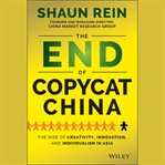 The end of copycat China : the rise of creativity, innovation, and individualism in Asia cover image