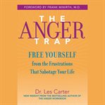 The anger trap : free yourself from the frustrations that sabotage your life cover image