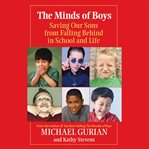 The minds of boys. Saving Our Sons From Falling Behind in School and Life cover image
