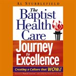 The baptist health care journey to excellence : creating a culture that wows! cover image