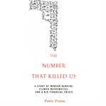 The number that killed us : a story of modern banking, flawed mathematics, and a big financial crisis cover image