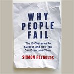 Why people fail. The 16 Obstacles to Success and How You Can Overcome Them cover image