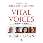 Vital voices. The Power of Women Leading Change Around the World cover image