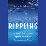 Rippling : how social entrepreneurs spread innovation throughout the world cover image