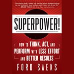 Superpower. How to Think, Act, and Perform with Less Effort and Better Results cover image