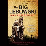 The big lebowski and philosophy : keeping your mind limber with abiding wisdom cover image