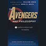 The avengers and philosophy : earth's mightiest thinkers cover image